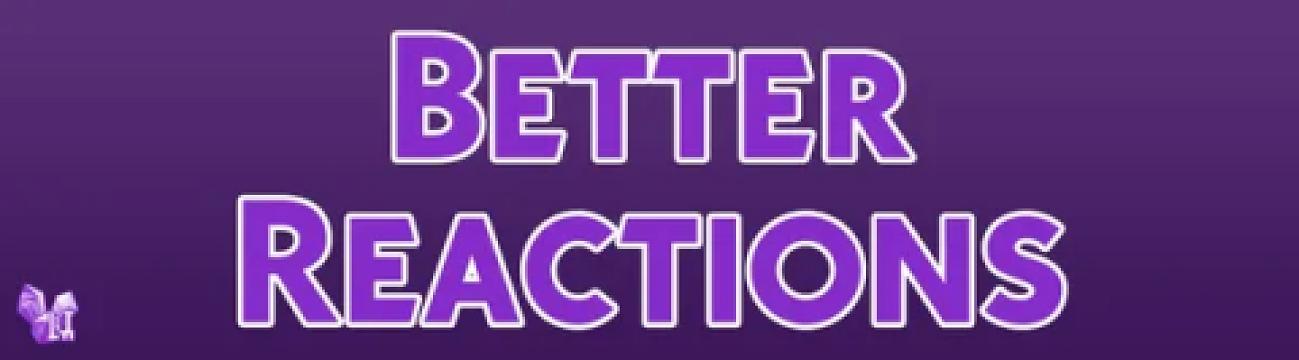 Better Reactions